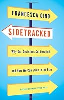 Sidetracked: Why Our Decisions Get Derailed, and How We Can Stick to the Plan