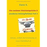 Die coolsten Weicheispr�che II: (moderne Schimpfw�rter) Teil 2von "Dave S. "