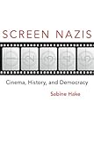 Screen Nazis : cinema, history, and democracy