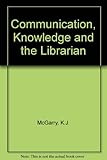 Communication, knowledge and the librarian