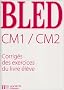 Bled CM1/CM2 : Corrig�s des exercices du livre �l�ve