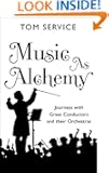 Music as Alchemy: Journeys with Great Conductors and their Orchestras