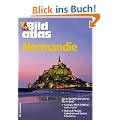 HB Bildatlas Normandie: Dem Meer immer nah. Pflichtziele: Rouen und Mont Saint-Michel, K�stlichkeiten: Camembert Cidre und Calvados
