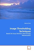 Image Thresholding Techniques: Based On Fuzzy Partition And Entropy Maximization