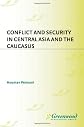 Conflict and Security in Central Asia and the Caucasus
