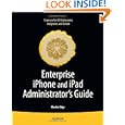 Enterprise iPhone and iPad Administrator's Guide (Books for Professionals by...