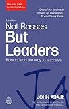 Not bosses but leaders : how to lead the way to success