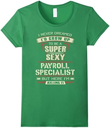 Women's Payroll Specialist T-shirt , I never dreamed I'd grow up to  Large Grass