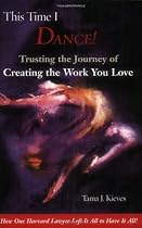 This Time I Dance!: Creating the Work You Love