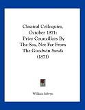 Classical Colloquies, October 1871: Privy Councillors By The Sea, Not Far From The Goodwin Sands (1871)