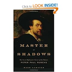 Master of Shadows: The Secret Diplomatic Career of the Painter Peter Paul Rubens