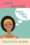 I AM NOT MY HAIR (Natural Sistahs)