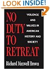 No Duty to Retreat: Violence and Values in American History and Society