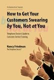How to Get Your Customers Swearing By You, Not at You