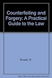 Counterfeiting and forgery : a practical guide to the law