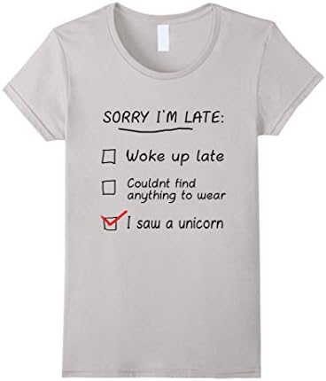 Women's Sorry I'm Late I Saw A Unicorn Funny Quotes T-Shirt Small Silver