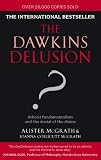 The Dawkins Delusion?: Atheist Fundamentalism and the Denial of the Divine