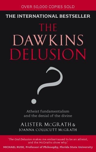 The Dawkins Delusion?: Atheist Fundamentalism and the Denial of the Divine