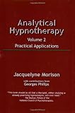 Analytical Hypnotherapy, Vol. 2: Practical Applications