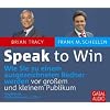 Speak to Win: Wie Sie zu einem ausgezeichneten Redner werden vor gro�em und kleinem Publikum
