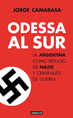 Odessa al Sur: La Argentina como refugio de nazis y criminales de guerra (Spanish Edition)