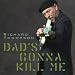 Dad's Gonna Kill Me (Itunes Exclusive)
