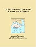 The 2007 Import and Export Market for Hearing Aids in Singapore