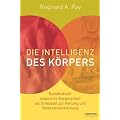 Die Intelligenz des K�rpers (Buddhistisch inspirierte K�rperarbeit als Schl�ssel zur Heilung und Selbstverwirklichung)
