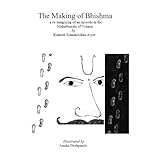 The Making of Bhishma (A re-imagined Mahabharata)