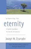 Preparing for Eternity: A Catholic Handbook for End-of-Life Concerns
