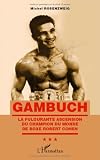 Gambuch la Fulgurante Ascension du Champion du Monde de Boxe Robert Cohen
