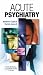 Acute Psychiatry