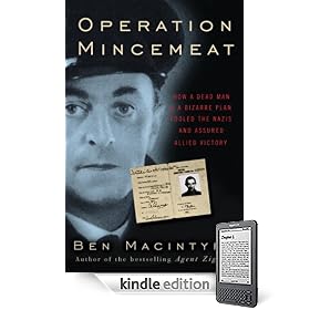 Operation Mincemeat: How a Dead Man and a Bizarre Plan Fooled the Nazis and Assured an Allied Victory