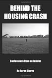 Behind the Housing Crash: Confessions from an Insider