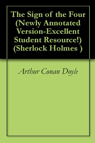The Sign of the Four (Newly Annotated Version-Excellent Student Resource!) (Sherlock Holmes)