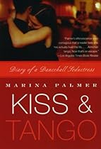 Kiss and Tango: Diary of a Dancehall Seductress Kiss and Tango: Diary of a Dancehall Seductress