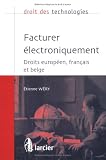 Revue Larcier  / Facturer électroniquement : Droits européen, français et belge