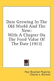 Date Growing In The Old World And The New: With A Chapter On The Food Value Of The Date (1913)