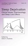 Sleep Deprivation : Clinical Issues, Pharmacology, And Sleep Loss Effects