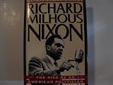 Richard Milhous Nixon: The Rise of an American Politician