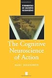 The cognitive neuroscience of action