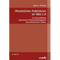 Pers�nliches Publizieren im Web 2.0: Zur Herausbildung dynamischer �ffentlichkeitssph�ren und publizistischer Vielfalt