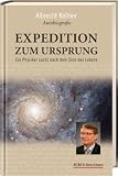 Expedition zum Ursprung: Ein Physiker sucht nach dem Sinn des Lebens - Albrecht Kellner