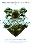 Marketing Metaphoria: What Deep Metaphors Reveal About the Minds of Consumers