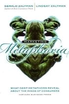 Marketing Metaphoria: What Deep Metaphors Reveal About the Minds of Consumers: What Seven Deep Metaphors Reveal About the Minds of Consumers