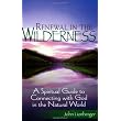 Renewal in the Wilderness: A Spiritual Guide to Connecting with God in the Natural World ~ John Lionberger