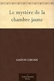 Le mystère de la chambre jaune (French Edition)