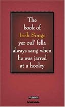 The Book of Irish Songs Yer Oulfella Always Sung When He Was Jarred at a Hooley (Feckin' Collection)