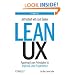 Lean UX: Applying Lean Principles to Improve User Experience