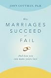 Why Marriages Succeed or Fail: And How You Can Make Yours Last